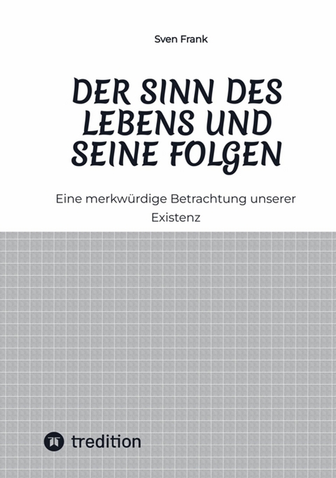 Der Sinn des Lebens und seine Folgen - Sven Frank