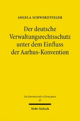 Der deutsche Verwaltungsrechtsschutz unter dem Einfluss der Aarhus-Konvention - Angela Schwerdtfeger