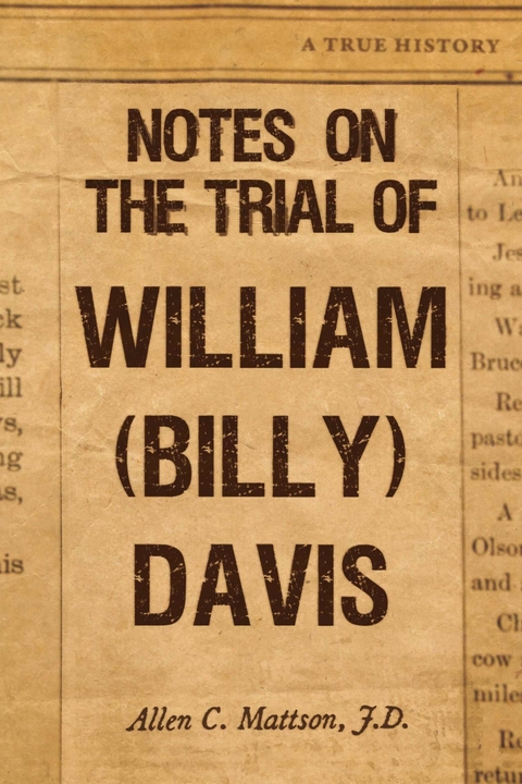 Notes on the Trial of William (Billy) Davis -  J.D. Allen C. Mattson