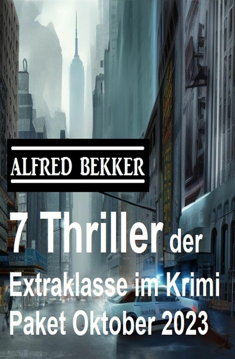 7 Thriller der Extraklasse im Krimi Paket Oktober 2023 -  Alfred Bekker