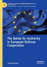 The Battle for Authority in European Defence Cooperation - Felix Biermann