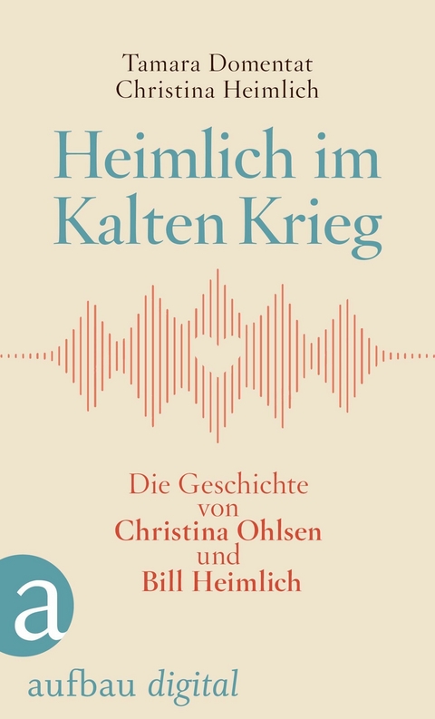 Heimlich im Kalten Krieg - Tamara Domentat, Christina Heimlich