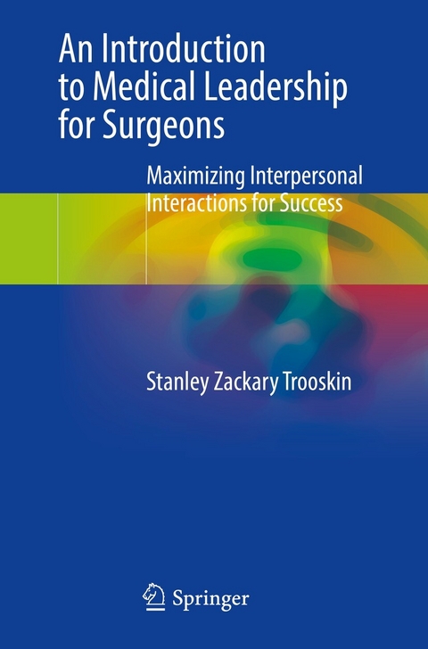 An Introduction to Medical Leadership for Surgeons - Stanley Zackary Trooskin