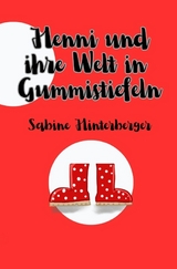 Henni und ihre Welt in Gummistiefeln - Sabine Hinterberger