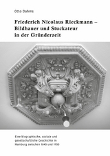 Friederich Nicolaus Rieckmann - Bildhauer und Stuckateur in der Gründerzeit - Otto Dahms