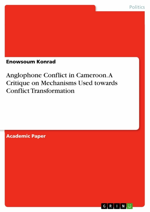 Anglophone Conflict in Cameroon. A Critique on Mechanisms Used towards Conflict Transformation -  Enowsoum Konrad