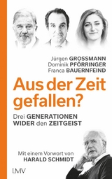 Aus der Zeit gefallen? - Jürgen Grossmann, Dominik Pförringer, Franca Bauernfeind