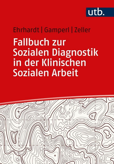 Fallbuch zur Sozialen Diagnostik in der Klinischen Sozialen Arbeit - Saskia Ehrhardt, Anna Gamperl, Melanie Zeller