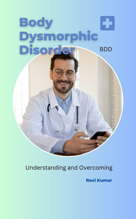 Body Dysmorphic Disorder (BDD) - Ravi Kumar