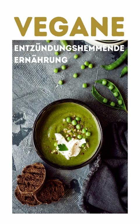 VEGANE ENTZÜNDUNGSHEMMENDE ERNÄHRUNG: 120 Rezepte und Grundwissen leicht erklärt NEU 2023 - YOUNG HOT KITCHEN TEAM