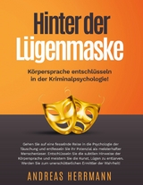 Hinter der Lügenmaske: Körpersprache entschlüsseln in der Kriminalpsychologie! - Andreas Herrmann