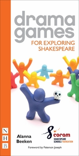 Drama Games for Exploring Shakespeare -  Alanna Beeken,  Coram Shakespeare Schools Foundation