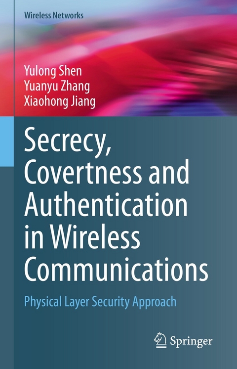 Secrecy, Covertness and Authentication in Wireless Communications - Yulong Shen, Yuanyu Zhang, Xiaohong Jiang