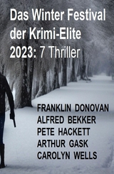 Das Winter Festival der Krimi-Elite 2023: 7 Thriller - Alfred Bekker, Franklin Donovan, Pete Hackett, Arthur Gask, Carolyn Wells