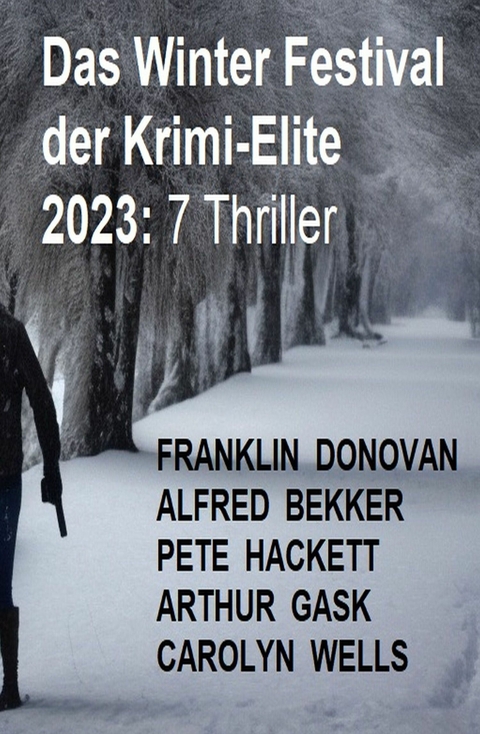 Das Winter Festival der Krimi-Elite 2023: 7 Thriller - Alfred Bekker, Franklin Donovan, Pete Hackett, Arthur Gask, Carolyn Wells