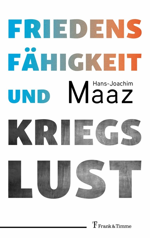 Friedensfähigkeit und Kriegslust -  Hans-Joachim Maaz