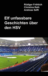 Elf unfassbare Geschichten über den HSV - Rüdiger Fröhlich, Christina Rath, Andreas Safft