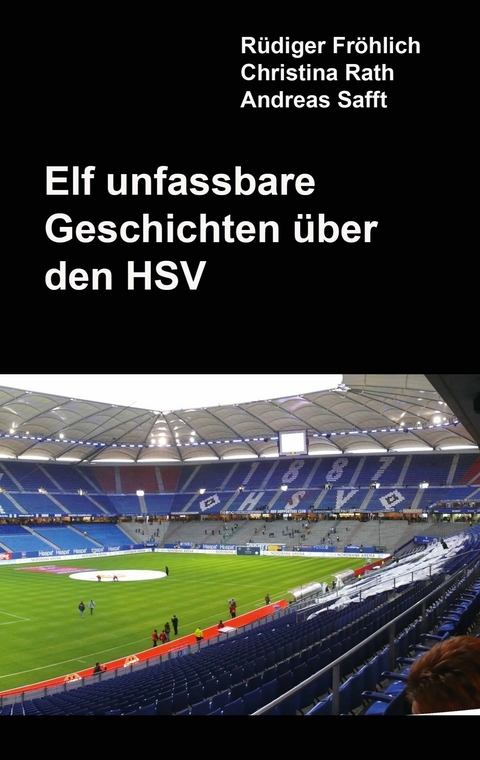 Elf unfassbare Geschichten über den HSV - Rüdiger Fröhlich, Christina Rath, Andreas Safft