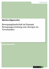 Bewegungslandschaft im Turnsaal. Bewegungserziehung und -therapie im Vorschulalter -  Martina Hippesroiter