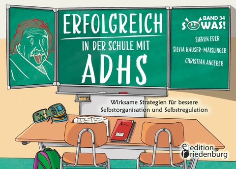 Erfolgreich in der Schule mit ADHS - Wirksame Strategien für bessere Selbstorganisation und Selbstregulation - Sigrun Eder, Silvia Hauser-Maislinger, Christian Angerer