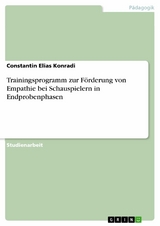 Trainingsprogramm zur Förderung von Empathie bei Schauspielern in Endprobenphasen - Constantin Elias Konradi