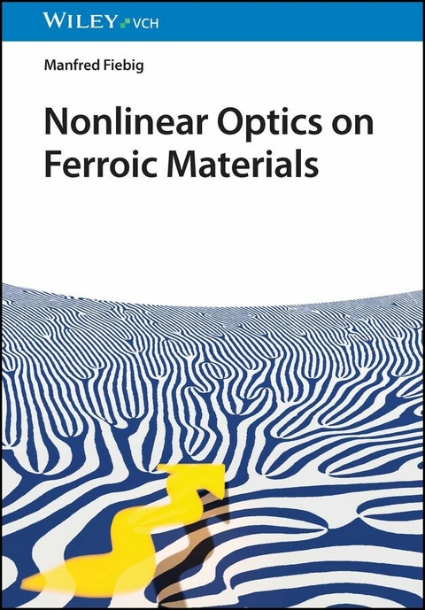 Nonlinear Optics on Ferroic Materials - Manfred Fiebig