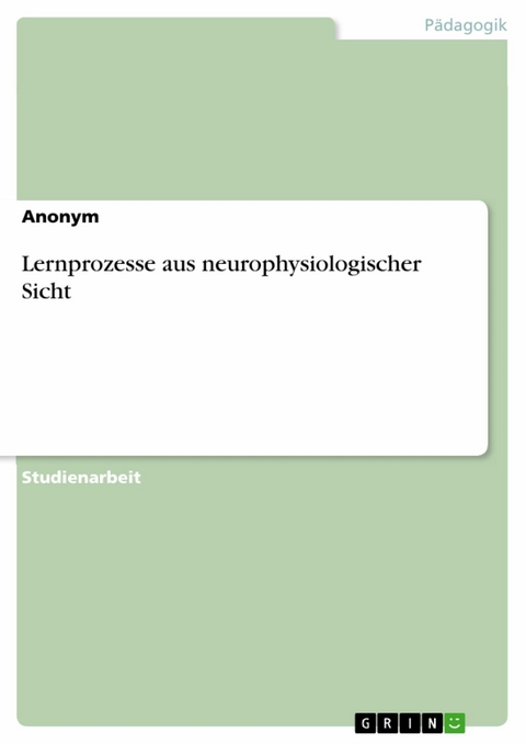 Lernprozesse aus neurophysiologischer Sicht -  Anonym