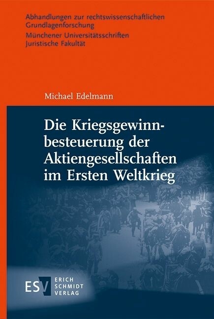 Die Kriegsgewinnbesteuerung der Aktiengesellschaften im Ersten Weltkrieg -  Michael Edelmann