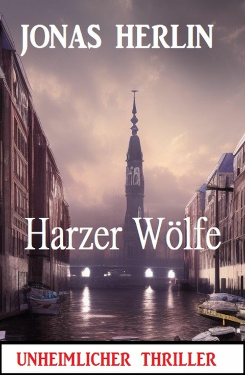 Harzer Wölfe: Unheimlicher Thriller -  Jonas Herlin