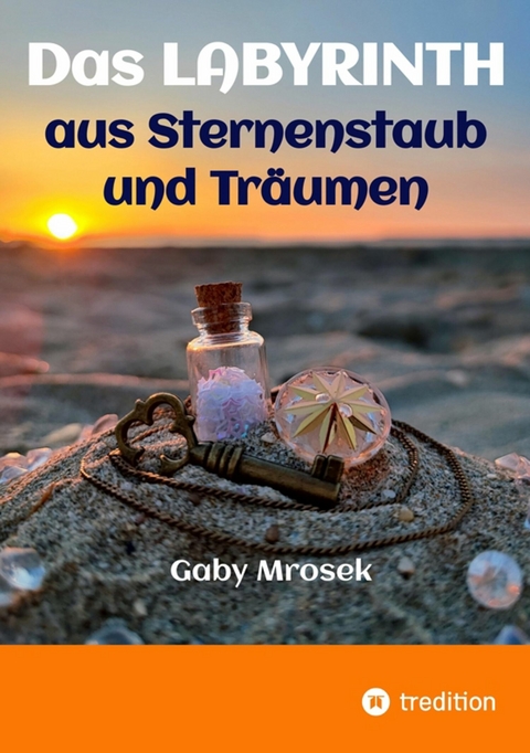 Das Labyrinth aus Sternenstaub und Träumen - Gaby Mrosek