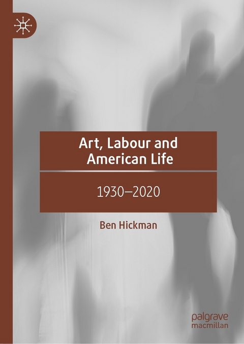 Art, Labour and American Life -  Ben Hickman