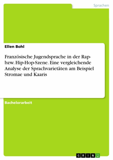 Französische Jugendsprache in der Rap- bzw. Hip-Hop-Szene. Eine vergleichende Analyse der Sprachvarietäten am Beispiel Stromae und Kaaris -  Ellen Bohl