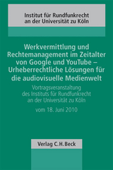 Werkvermittlung und Rechtemanagement im Zeitalter von Google und YouTube - Urheberrechtliche Lösungen für die audiovisuelle Medienwelt