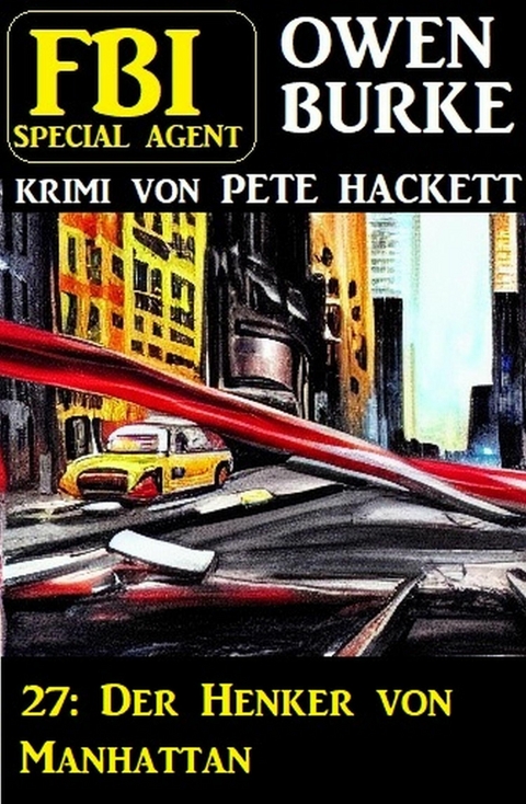 ?FBI Special Agent Owen Burke 27: Der Henker von Manhattan -  Pete Hackett