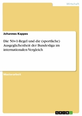 Die 50+1-Regel und die (sportliche) Ausgeglichenheit der Bundesliga im internationalen Vergleich - Johannes Kappes