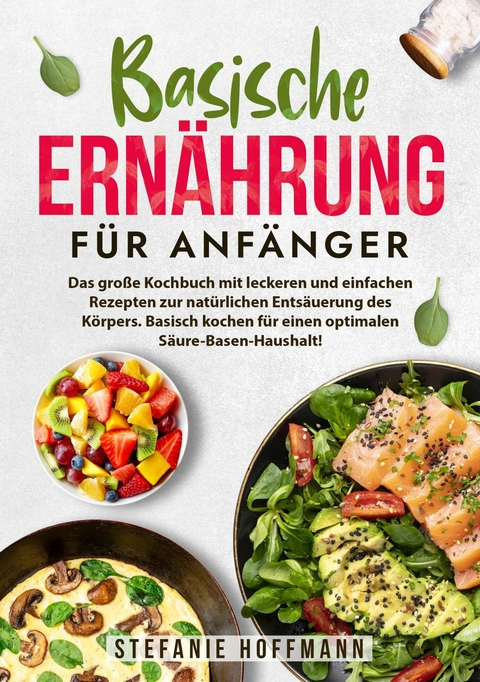 Basische Ernährung für Anfänger - Stefanie Hoffmann