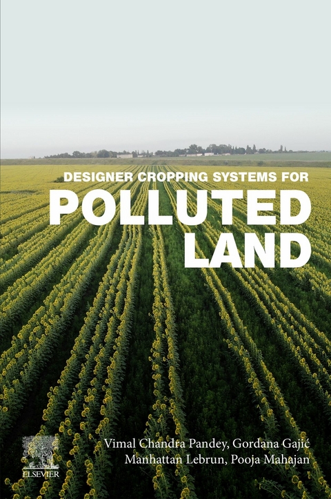 Designer Cropping Systems for Polluted Land -  Gordana Gajic,  Manhattan Lebrun,  Pooja Mahajan,  Vimal Chandra Pandey