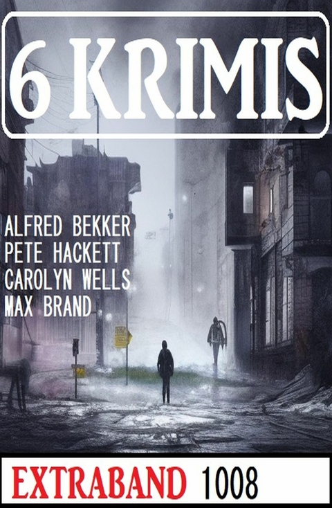 6 Krimis Extraband 1008 -  Alfred Bekker,  Pete Hackett,  Max Brand,  Carolyn Wells