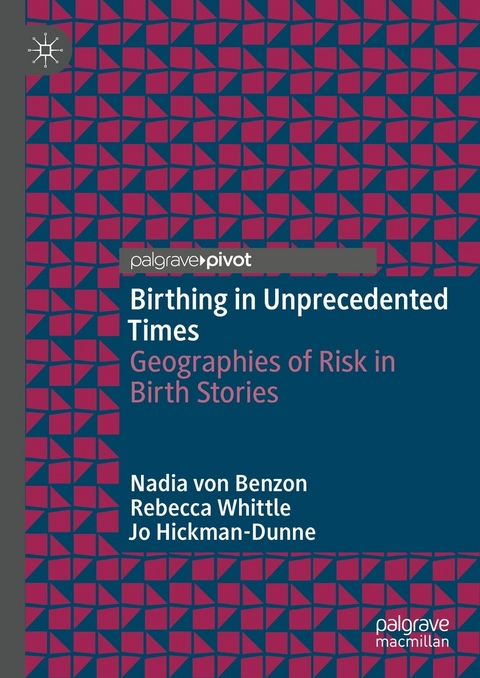 Birthing in Unprecedented Times -  Nadia von Benzon,  Jo Hickman-Dunne,  Rebecca Whittle