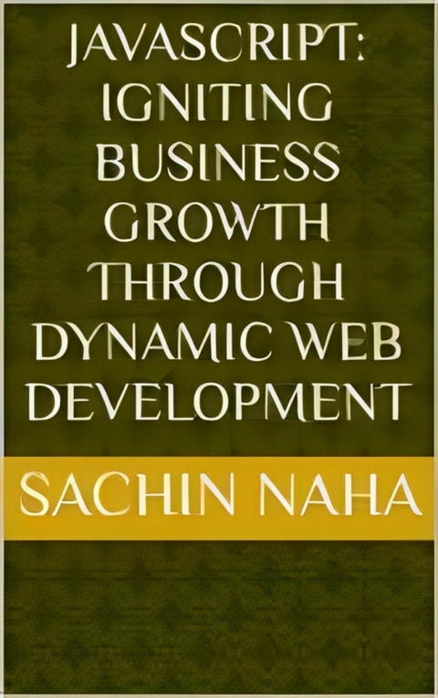 JavaScript: Igniting Business Growth Through Dynamic Web Development - Sachin Naha