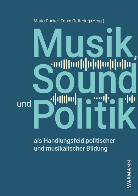 Musik, Sound und Politik als Handlungsfeld politischer und musikalischer Bildung - 