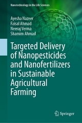 Targeted Delivery of Nanopesticides and Nanofertilizers in Sustainable Agricultural Farming - Ayesha Nazeer, Faisal Ahmad, Neeraj Verma, SHAMIM AHMAD