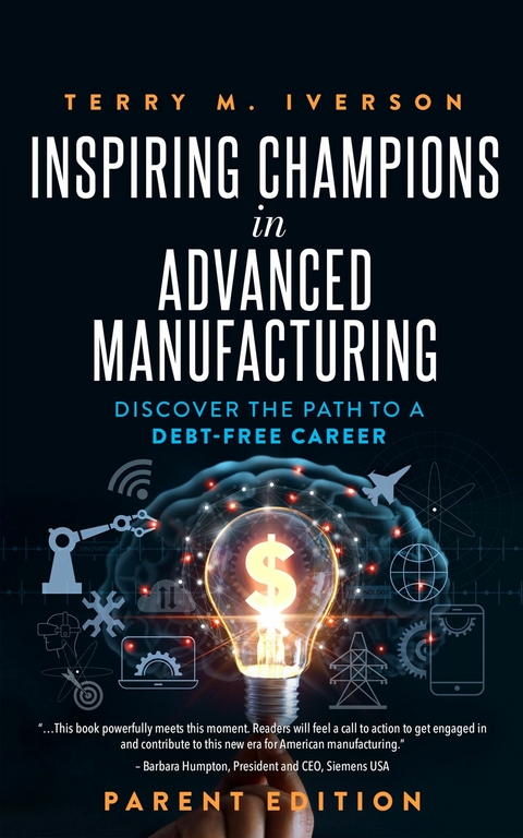 Inspiring Champions in Advanced Manufacturing: Parent Edition -  Terry M. Iverson