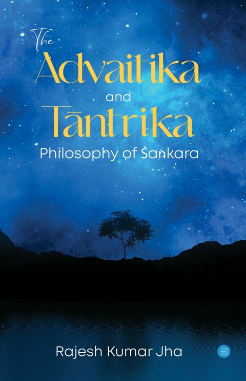 The Advaitika and Tāntrika Philosophy of Śaṅkara - Rajesh Kumar Jha