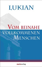 Vom beinahe vollkommenen Menschen -  Lukian