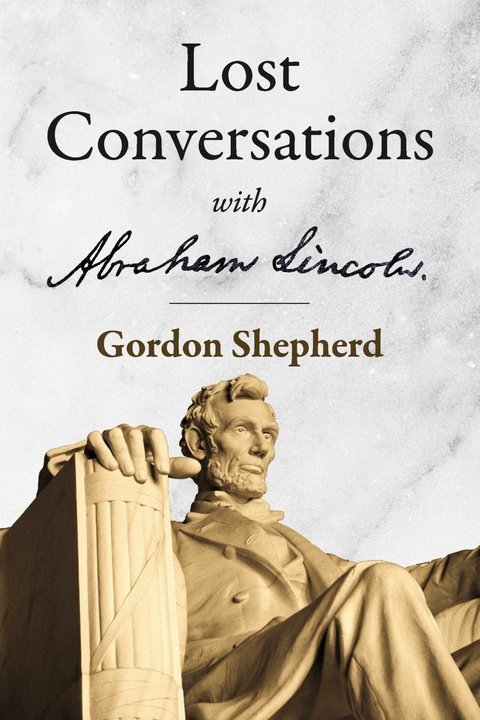 Lost Conversations with Abraham Lincoln -  Gordon Shepherd