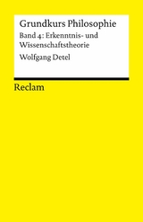 Grundkurs Philosophie / Erkenntnis- und Wissenschaftstheorie. Band 4: Erkenntnis- und Wissenschaftstheorie -  Wolfgang Detel