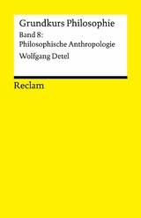 Grundkurs Philosophie. Band 8: Philosophische Anthropologie -  Wolfgang Detel