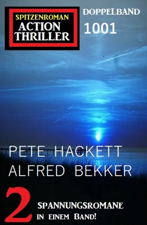 Spitzenroman Action Thriller Doppelband 1001 - Pete Hackett, Alfred Bekker