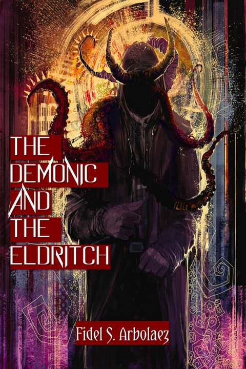 Demonic and the Eldritch -  Fidel S. Arbolaez